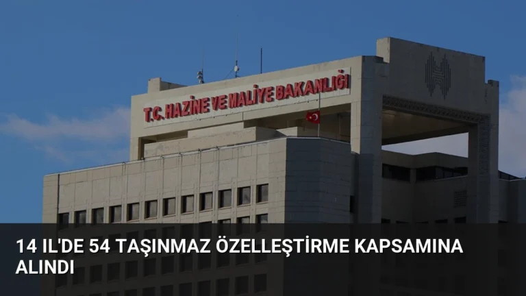 14 Il’de 54 Taşınmaz Özelleştirme Kapsamına Alındı