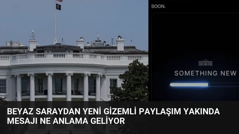 Beyaz Saraydan Yeni Gizemli Paylaşım Yakında Mesajı Ne Anlama Geliyor