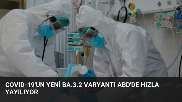 COVID-19’un Yeni BA.3.2 Varyantı ABD’de Hızla Yayılıyor