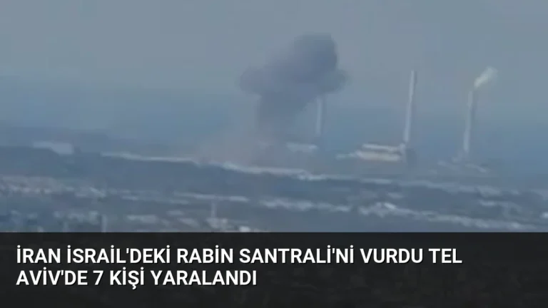 İran İsrail’deki Rabin Santrali’ni vurdu Tel Aviv’de 7 kişi yaralandı