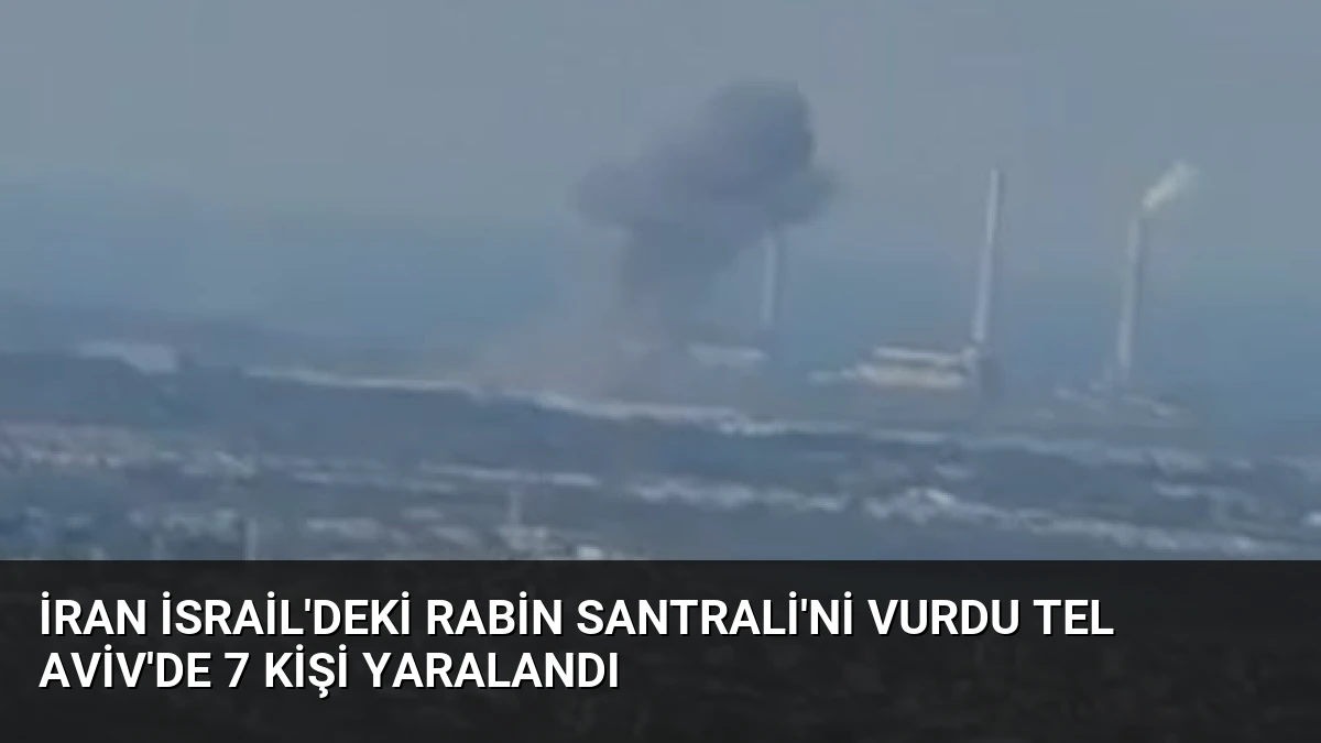 İran İsrail’deki Rabin Santrali’ni vurdu Tel Aviv’de 7 kişi yaralandı