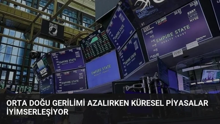 Orta Doğu Gerilimi Azalırken Küresel Piyasalar İyimserleşiyor
