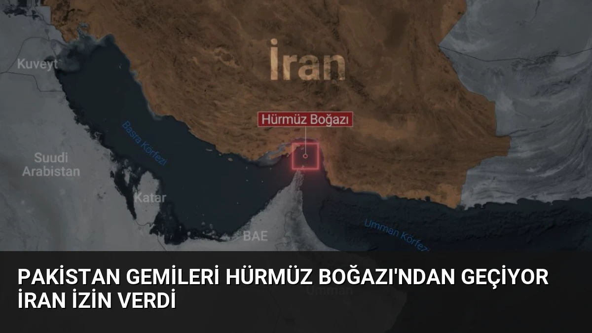 Pakistan Gemileri Hürmüz Boğazı’ndan Geçiyor İran İzin Verdi