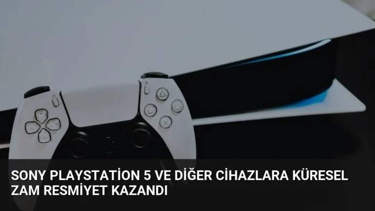 Sony PlayStation 5 ve Diğer Cihazlara Küresel Zam Resmiyet Kazandı