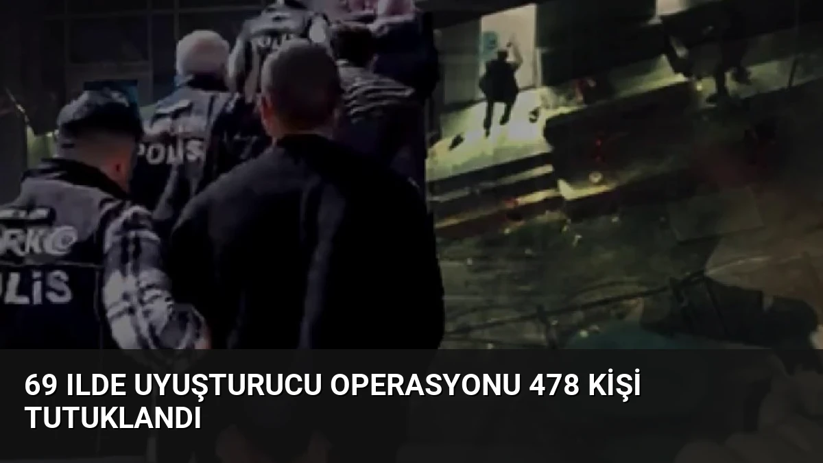 69 Ilde Uyuşturucu Operasyonu 478 Kişi Tutuklandı