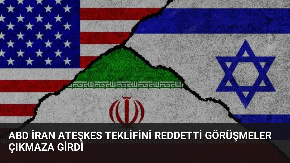 ABD İran Ateşkes Teklifini Reddetti Görüşmeler Çıkmaza Girdi