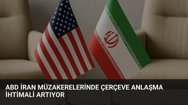 ABD İran Müzakerelerinde Çerçeve Anlaşma İhtimali Artıyor
