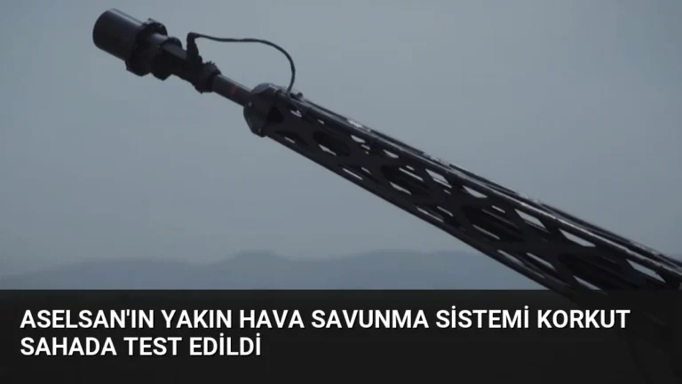 ASELSAN’ın Yakın Hava Savunma Sistemi KORKUT Sahada Test Edildi