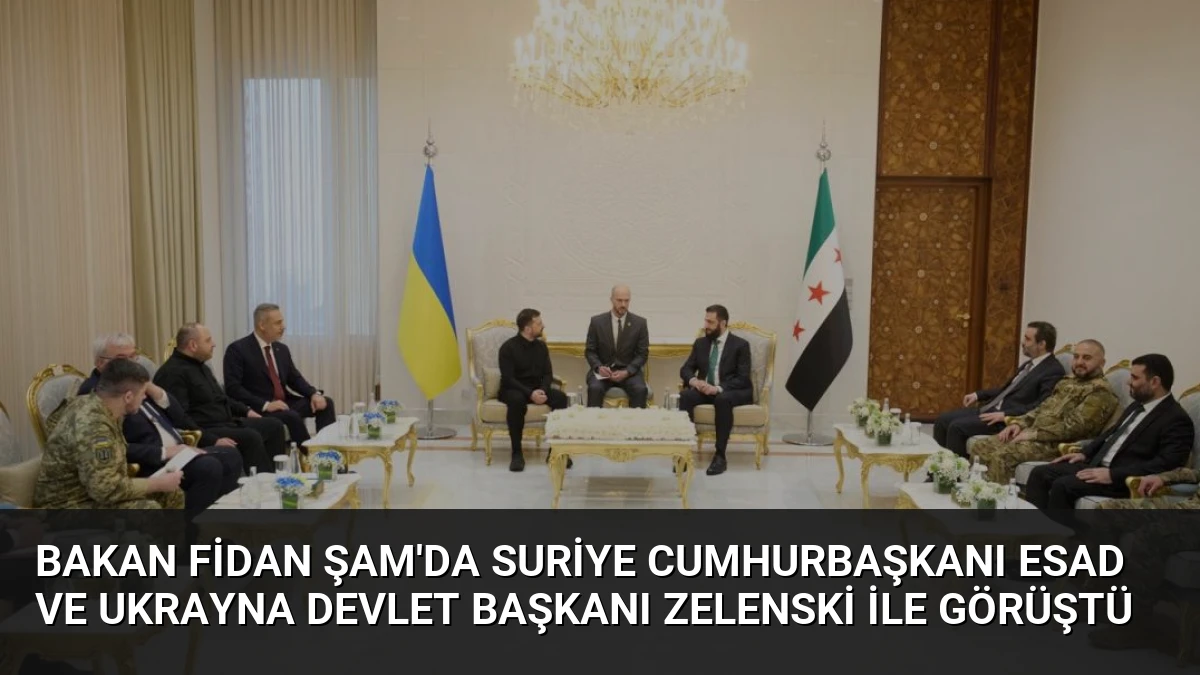 Bakan Fidan Şam’da Suriye Cumhurbaşkanı Esad ve Ukrayna Devlet Başkanı Zelenski ile Görüştü