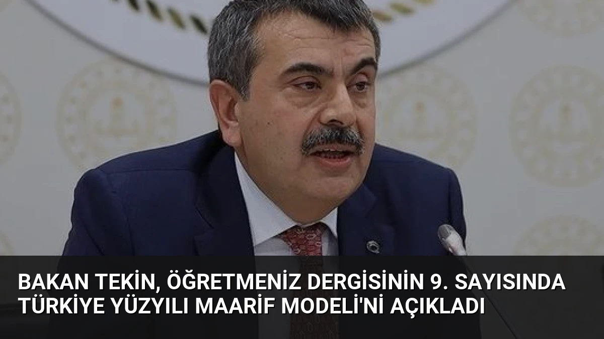 Bakan Tekin, ÖğretmenİZ Dergisinin 9. Sayısında Türkiye Yüzyılı Maarif Modeli’ni Açıkladı