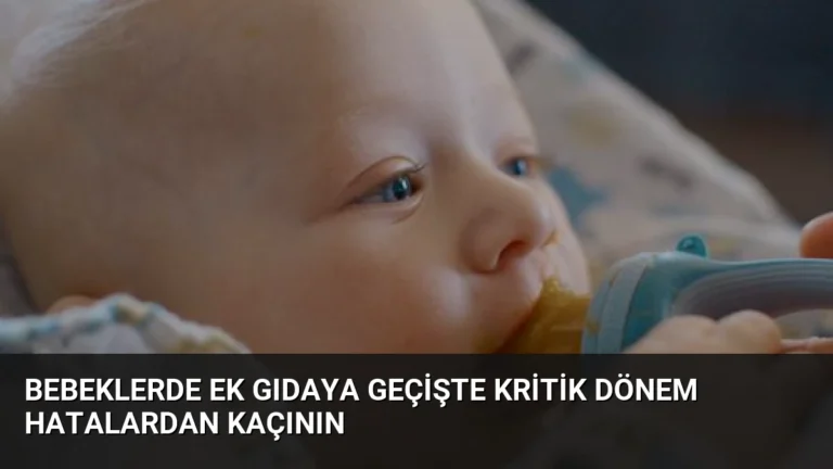 Bebeklerde Ek Gıdaya Geçişte Kritik Dönem Hatalardan Kaçının
