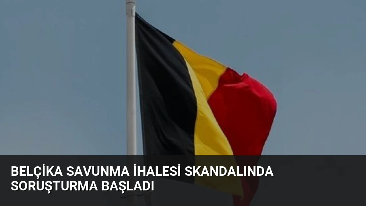Belçika Savunma İhalesi Skandalında Soruşturma Başladı