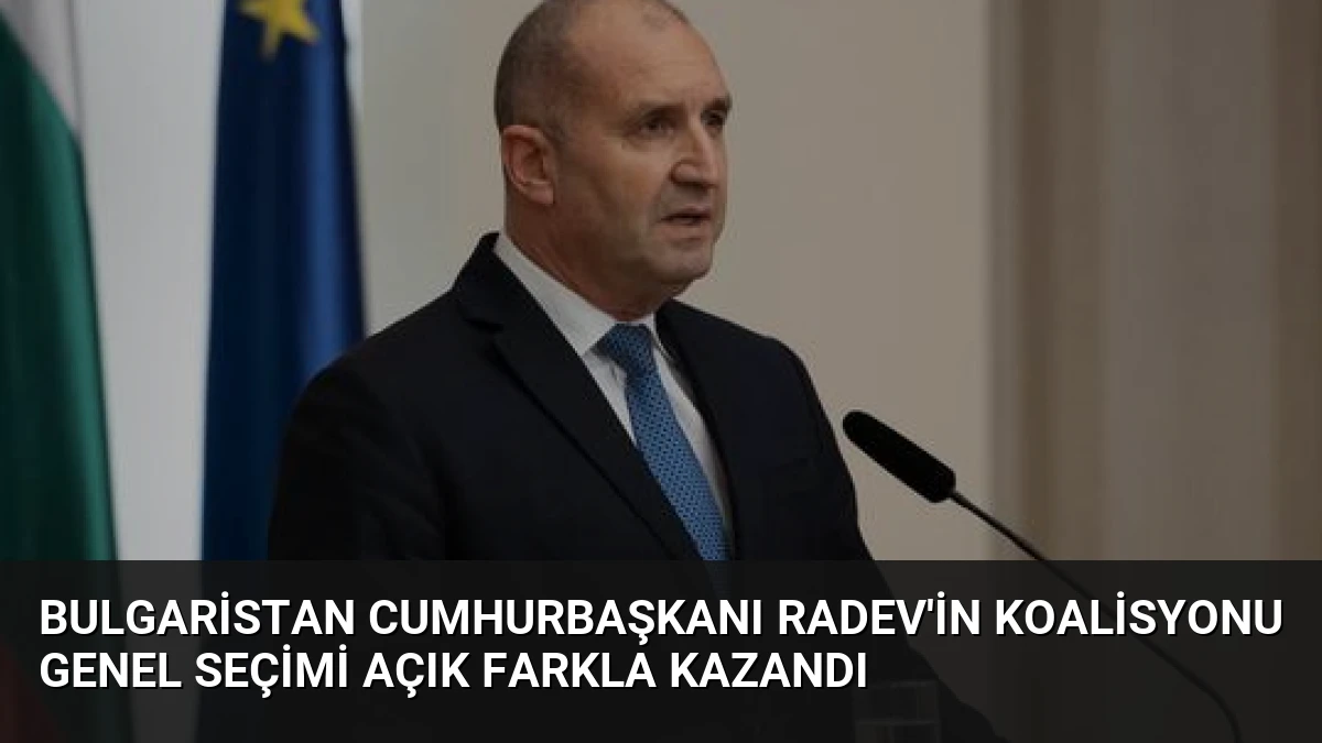 Bulgaristan Cumhurbaşkanı Radev’in Koalisyonu Genel Seçimi Açık Farkla Kazandı