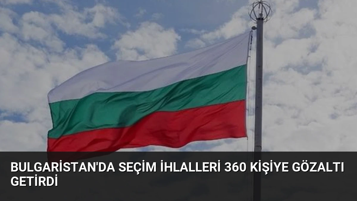 Bulgaristan’da Seçim İhlalleri 360 Kişiye Gözaltı Getirdi
