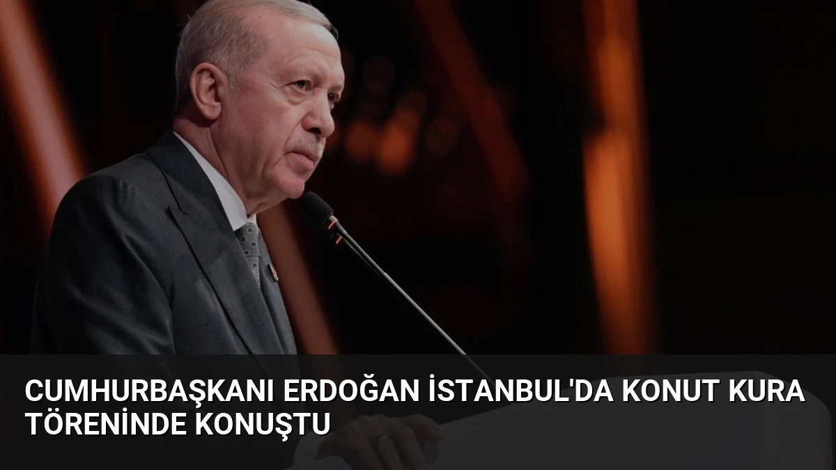 Cumhurbaşkanı Erdoğan İstanbul’da Konut Kura Töreninde Konuştu