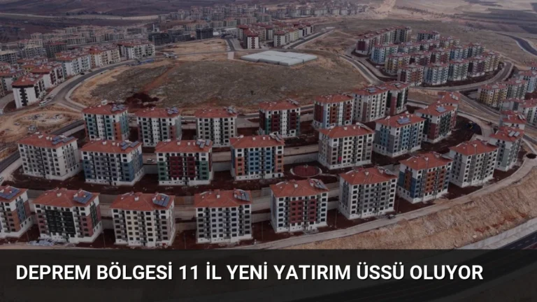 Deprem Bölgesi 11 İl Yeni Yatırım Üssü Oluyor