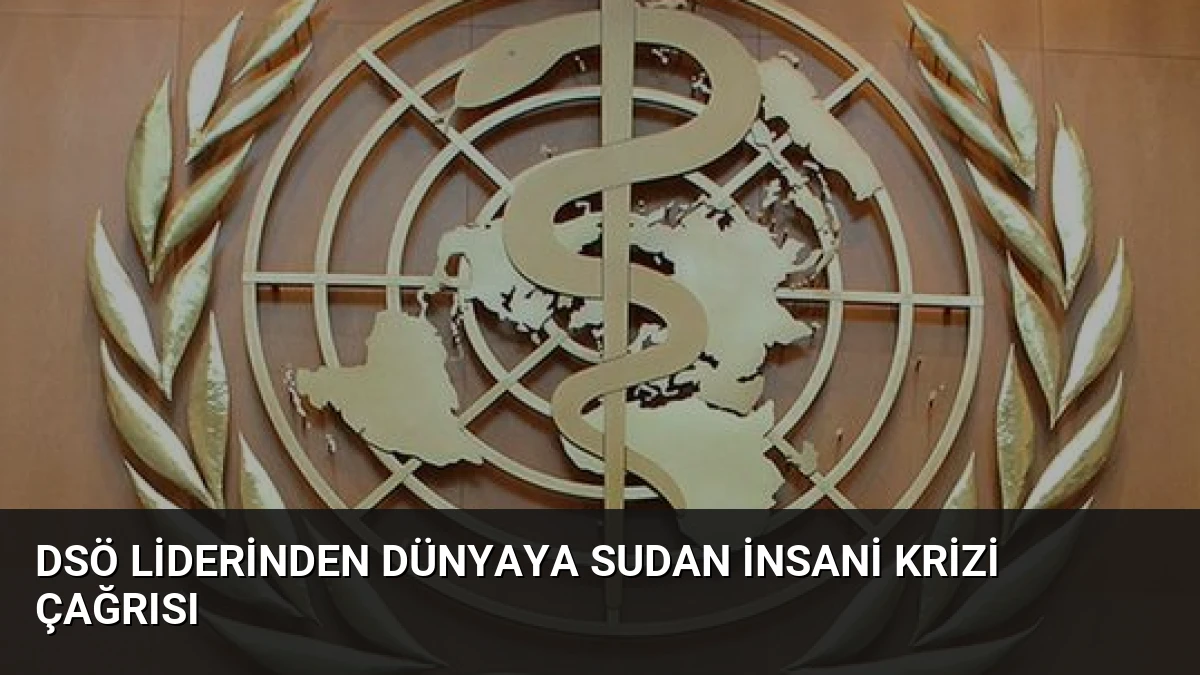DSÖ Liderinden Dünyaya Sudan İnsani Krizi Çağrısı