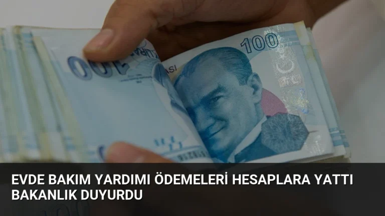 Evde Bakım Yardımı Ödemeleri Hesaplara Yattı Bakanlık Duyurdu