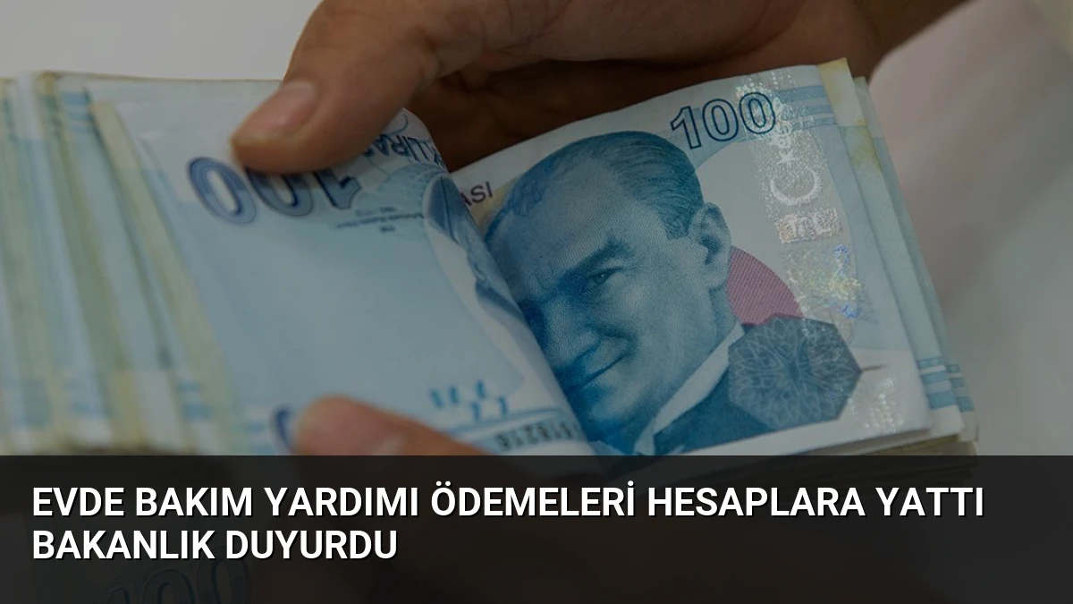 Evde Bakım Yardımı Ödemeleri Hesaplara Yattı Bakanlık Duyurdu
