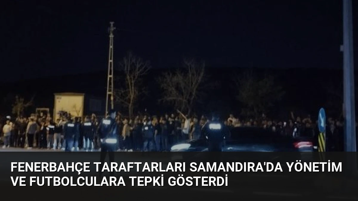 Fenerbahçe Taraftarları Samandıra’da Yönetim ve Futbolculara Tepki Gösterdi