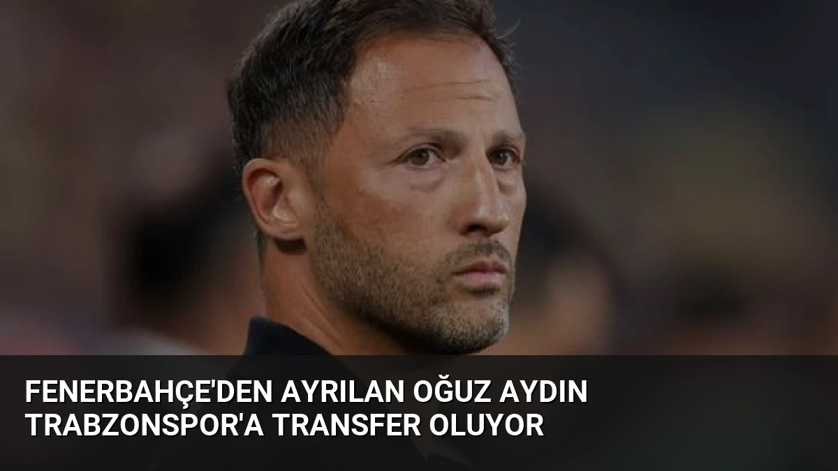Fenerbahçe’den Ayrılan Oğuz Aydın Trabzonspor’a Transfer Oluyor