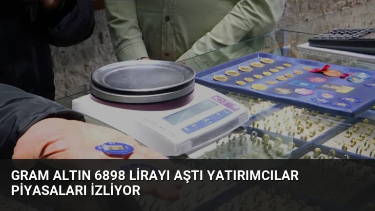 Gram Altın 6898 Lirayı Aştı Yatırımcılar Piyasaları İzliyor