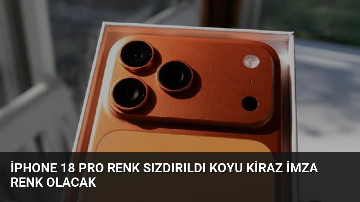 iPhone 18 Pro Renk Sızdırıldı Koyu Kiraz İmza Renk Olacak