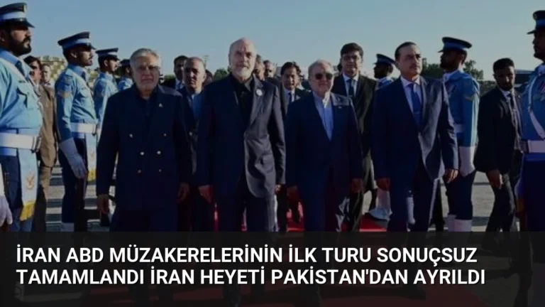 İran ABD Müzakerelerinin İlk Turu Sonuçsuz Tamamlandı İran Heyeti Pakistan’dan Ayrıldı