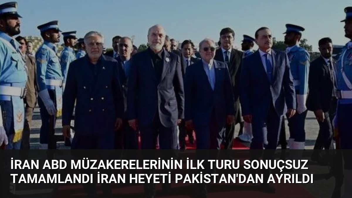 İran ABD Müzakerelerinin İlk Turu Sonuçsuz Tamamlandı İran Heyeti Pakistan’dan Ayrıldı