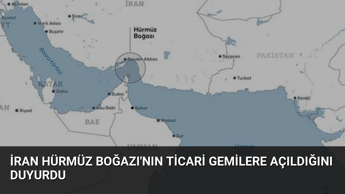 İran Hürmüz Boğazı’nın Ticari Gemilere Açıldığını Duyurdu