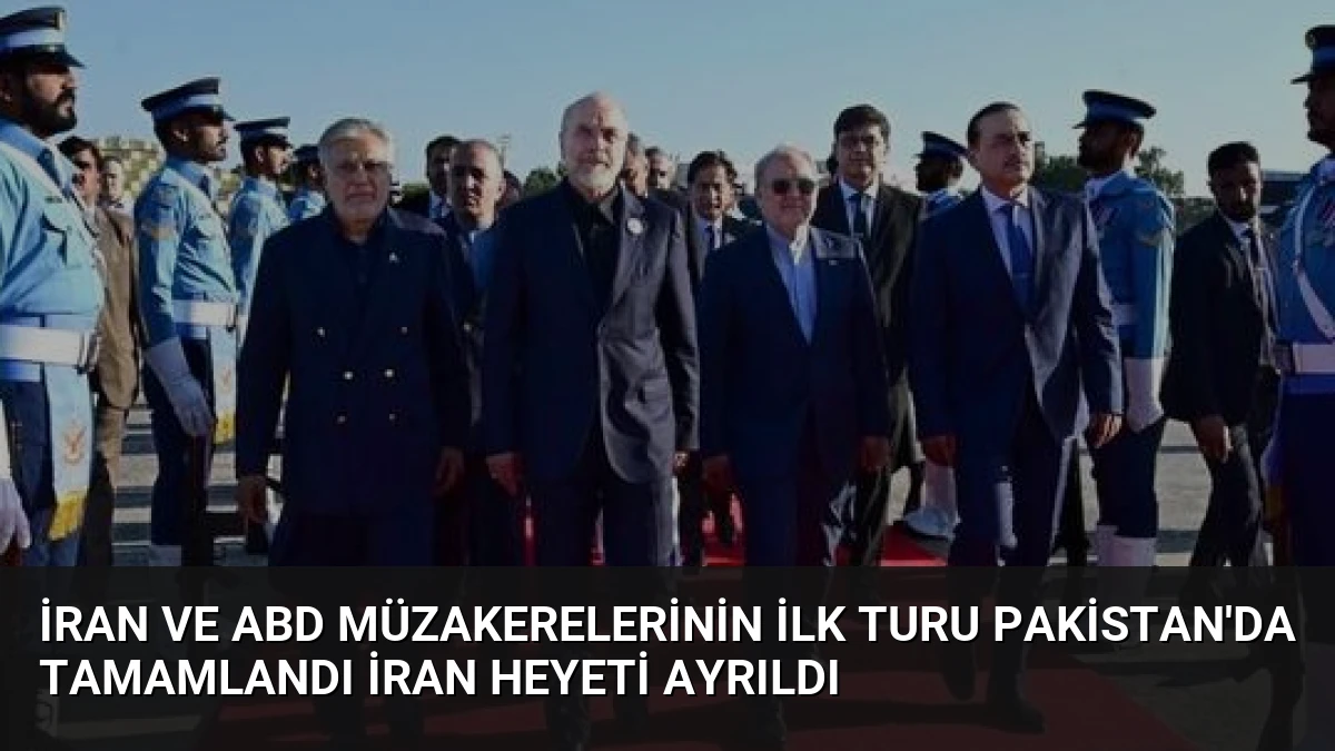 İran ve ABD Müzakerelerinin İlk Turu Pakistan’da Tamamlandı İran Heyeti Ayrıldı