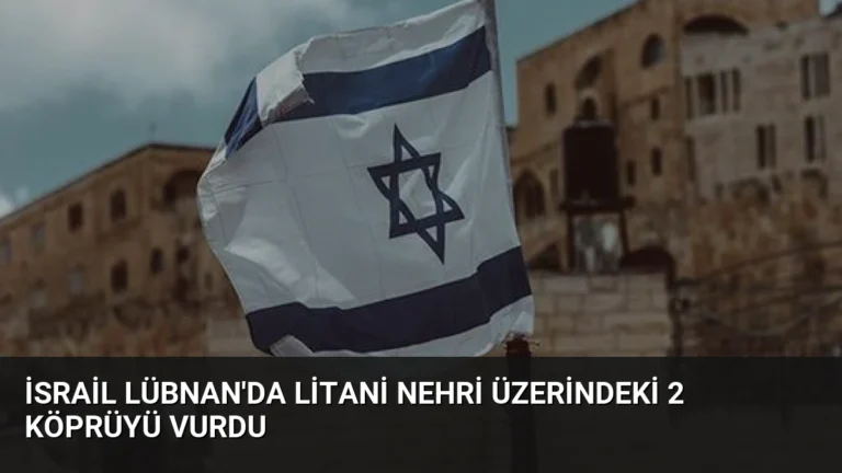 İsrail Lübnan’da Litani Nehri Üzerindeki 2 Köprüyü Vurdu