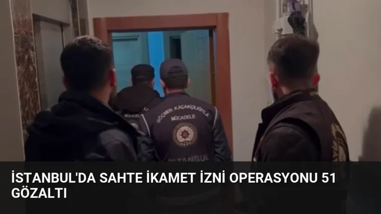 İstanbul’da Sahte İkamet İzni Operasyonu 51 Gözaltı