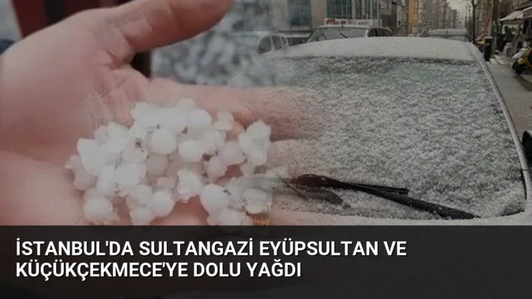 İstanbul’da Sultangazi Eyüpsultan ve Küçükçekmece’ye Dolu Yağdı