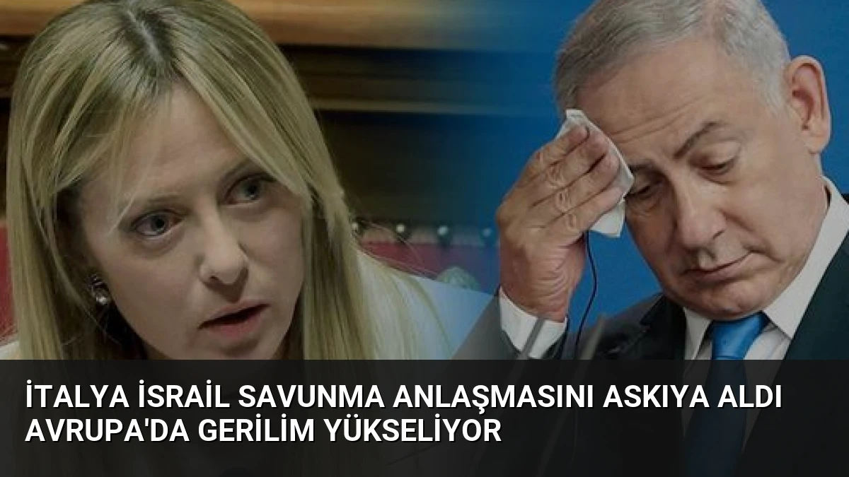 İtalya İsrail Savunma Anlaşmasını Askıya Aldı Avrupa’da Gerilim Yükseliyor