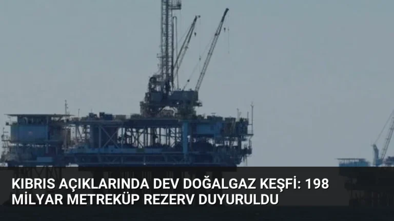 Kıbrıs Açıklarında Dev Doğalgaz Keşfi: 198 Milyar Metreküp Rezerv Duyuruldu