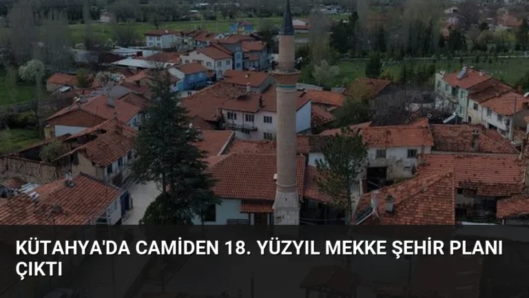 Kütahya’da Camiden 18. Yüzyıl Mekke Şehir Planı Çıktı