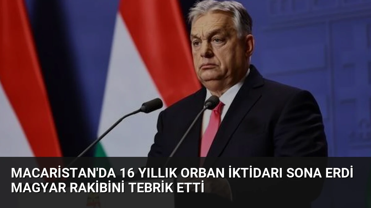 Macaristan’da 16 Yıllık Orban İktidarı Sona Erdi Magyar Rakibini Tebrik Etti