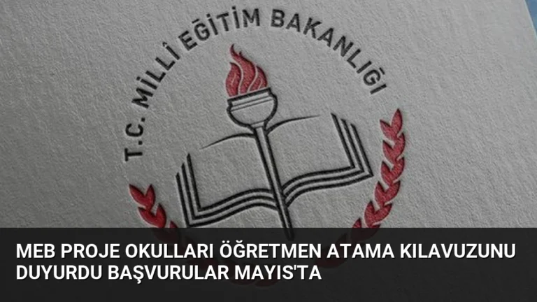 MEB Proje Okulları Öğretmen Atama Kılavuzunu Duyurdu Başvurular Mayıs’ta