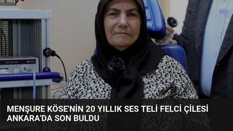 Menşure Köse’nin 20 Yıllık Ses Teli Felci Çilesi Ankara’da Son Buldu