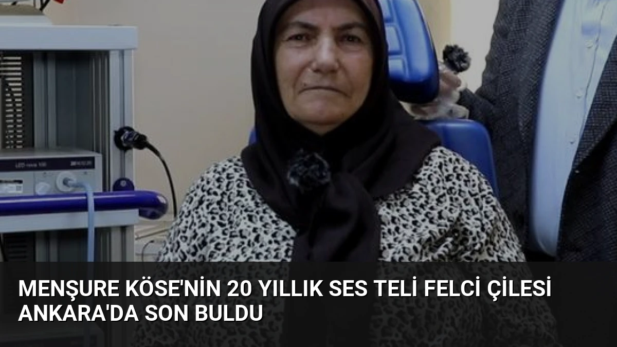 Menşure Köse’nin 20 Yıllık Ses Teli Felci Çilesi Ankara’da Son Buldu