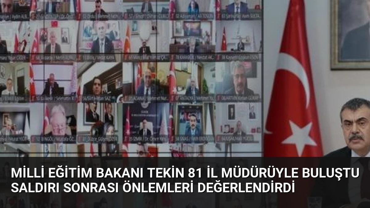 Milli Eğitim Bakanı Tekin 81 İl Müdürüyle Buluştu Saldırı Sonrası Önlemleri Değerlendirdi