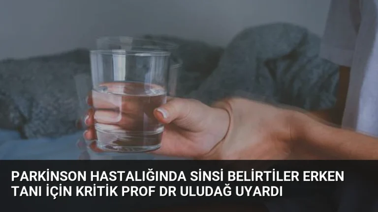 Parkinson Hastalığında Sinsi Belirtiler Erken Tanı İçin Kritik Prof Dr Uludağ Uyardı
