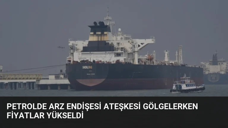 Petrolde Arz Endişesi Ateşkesi Gölgelerken Fiyatlar Yükseldi