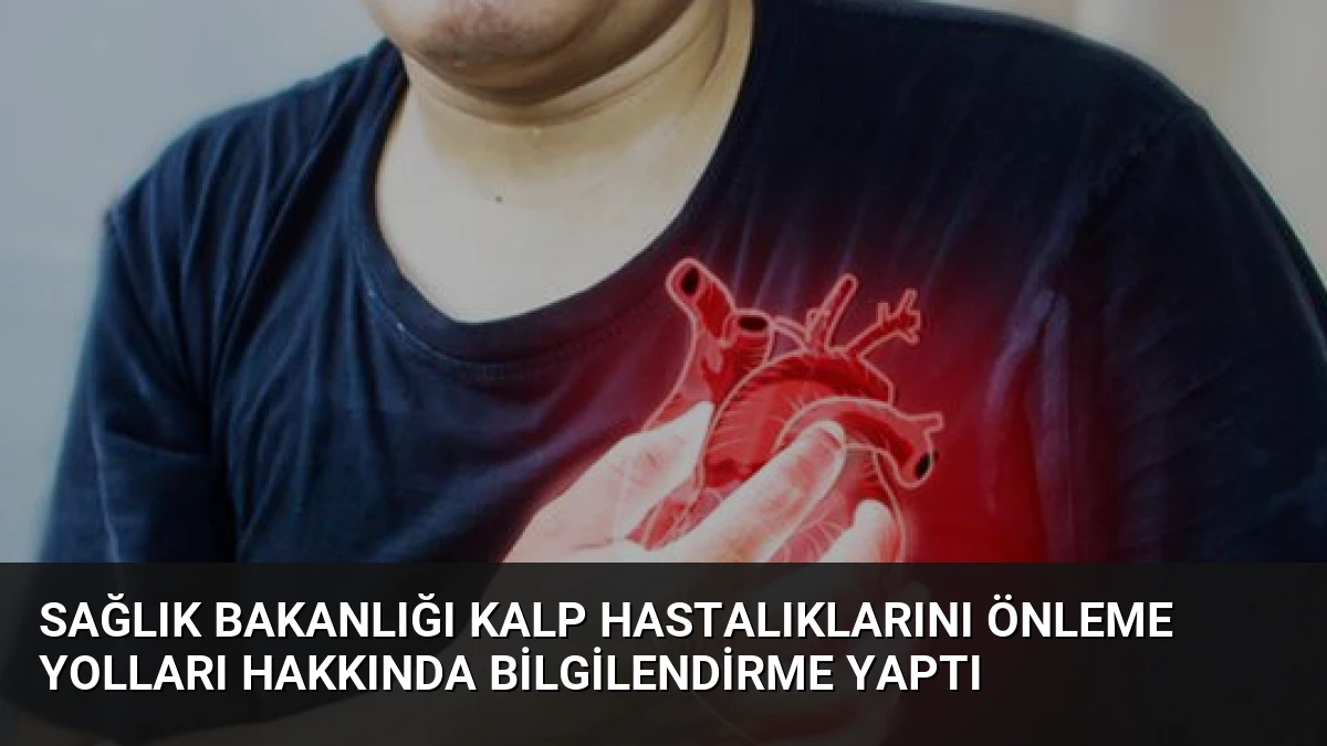 Sağlık Bakanlığı Kalp Hastalıklarını Önleme Yolları Hakkında Bilgilendirme Yaptı