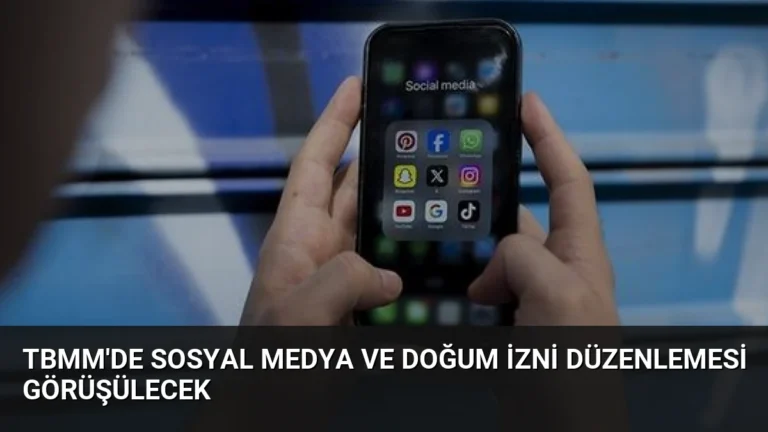TBMM’de Sosyal Medya ve Doğum İzni Düzenlemesi Görüşülecek