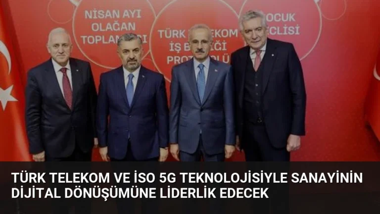 Türk Telekom ve İSO 5G Teknolojisiyle Sanayinin Dijital Dönüşümüne Liderlik Edecek