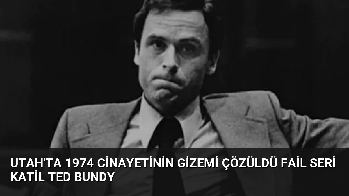 Utah’ta 1974 Cinayetinin Gizemi Çözüldü Fail Seri Katil Ted Bundy