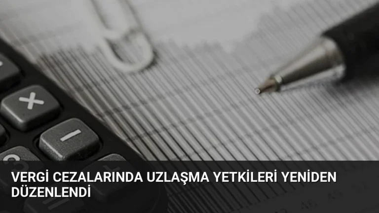 Vergi Cezalarında Uzlaşma Yetkileri Yeniden Düzenlendi