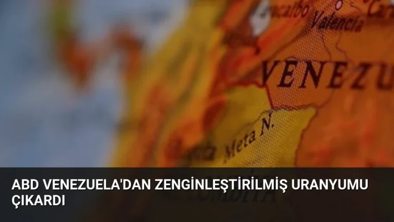 ABD Venezuela’dan Zenginleştirilmiş Uranyumu Çıkardı
